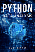 PYTHON FOR DATA ANALYSIS : Learn Python Data Science, Data Analysis, and Machine Learning from Scratch with this Complete Beginn