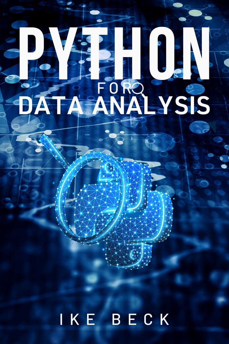 PYTHON FOR DATA ANALYSIS : Learn Python Data Science, Data Analysis, and Machine Learning from Scratch with this Complete Beginn