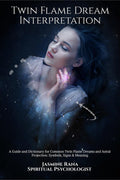 Twin Flame Dream Interpretation : A Guide and Dictionary for Common Twin Flame Dreams and Astral Projection: Symbols, Signs & Me