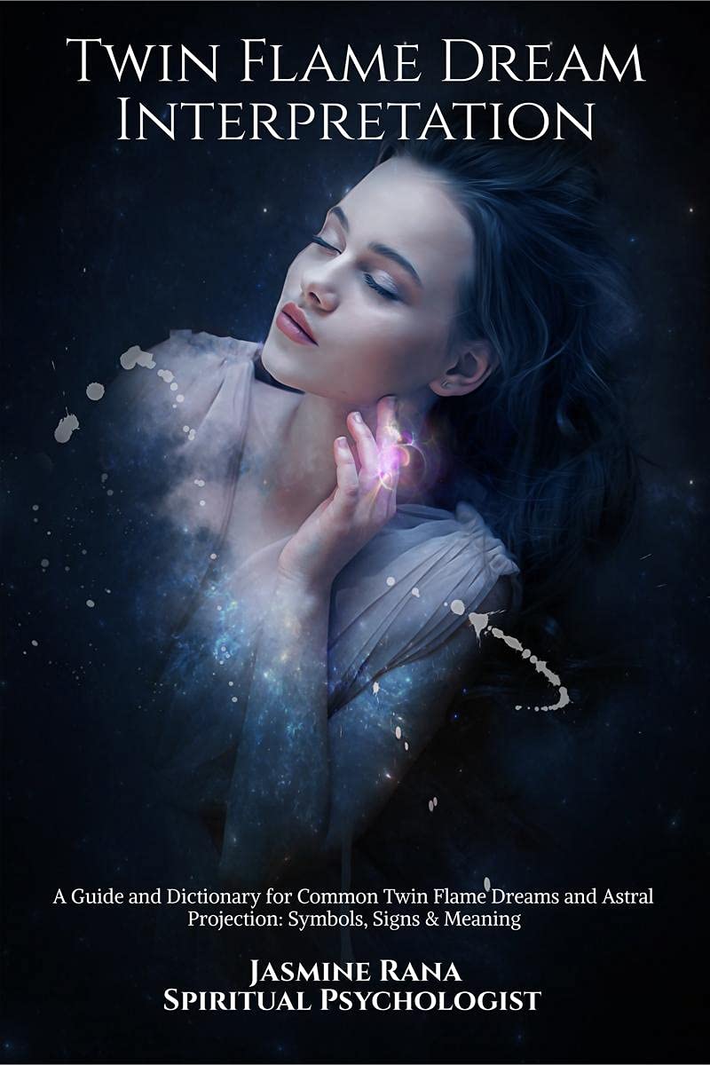 Twin Flame Dream Interpretation : A Guide and Dictionary for Common Twin Flame Dreams and Astral Projection: Symbols, Signs & Me