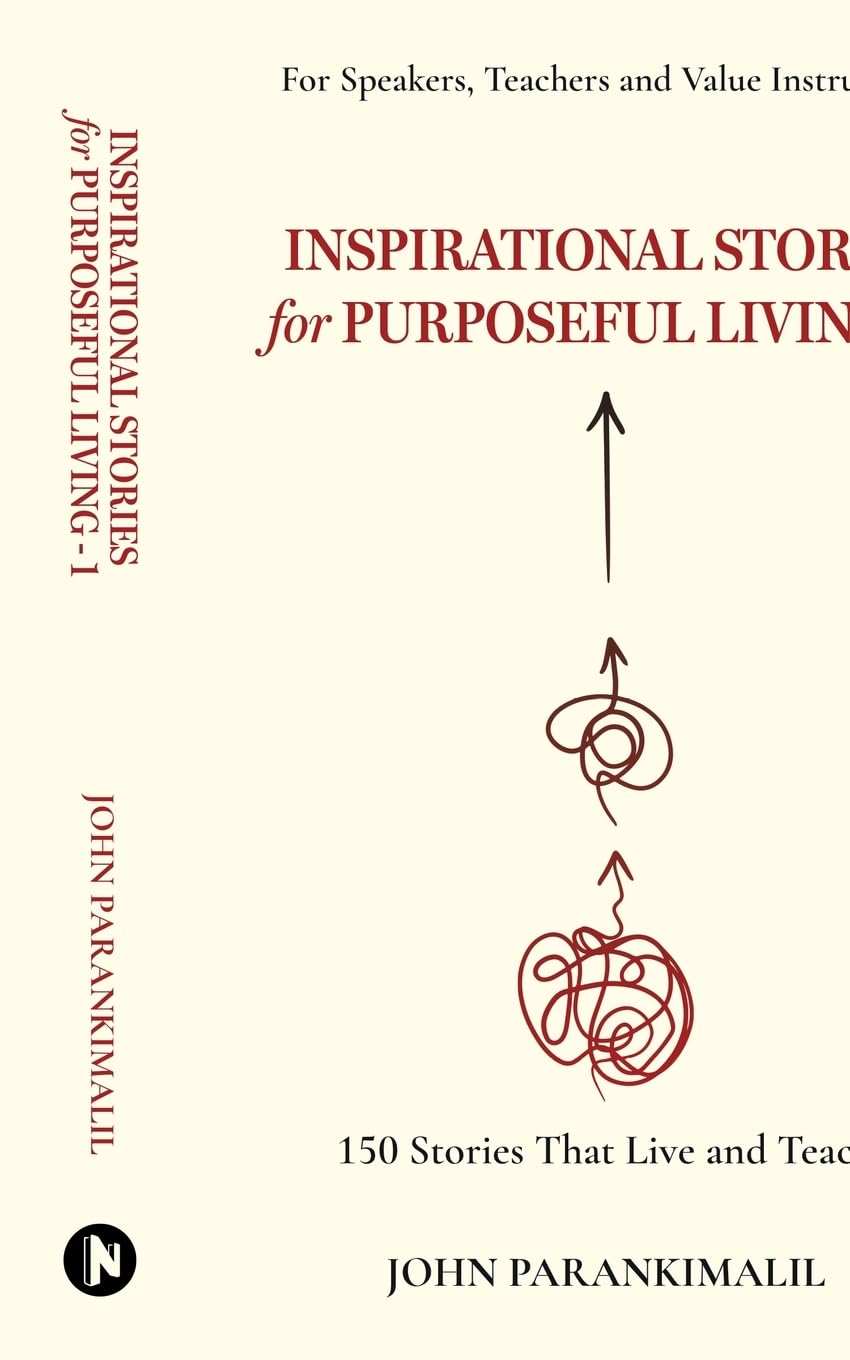 Inspirational Stories for Puposeful Living 1 : 150 Stories that Live and Teach