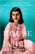The House of Jaipur : The Inside Story of India s Most Glamorous Royal Family