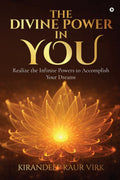The Divine Power In You : Realize The Infinite Powers To Accomplish Your Dreams
