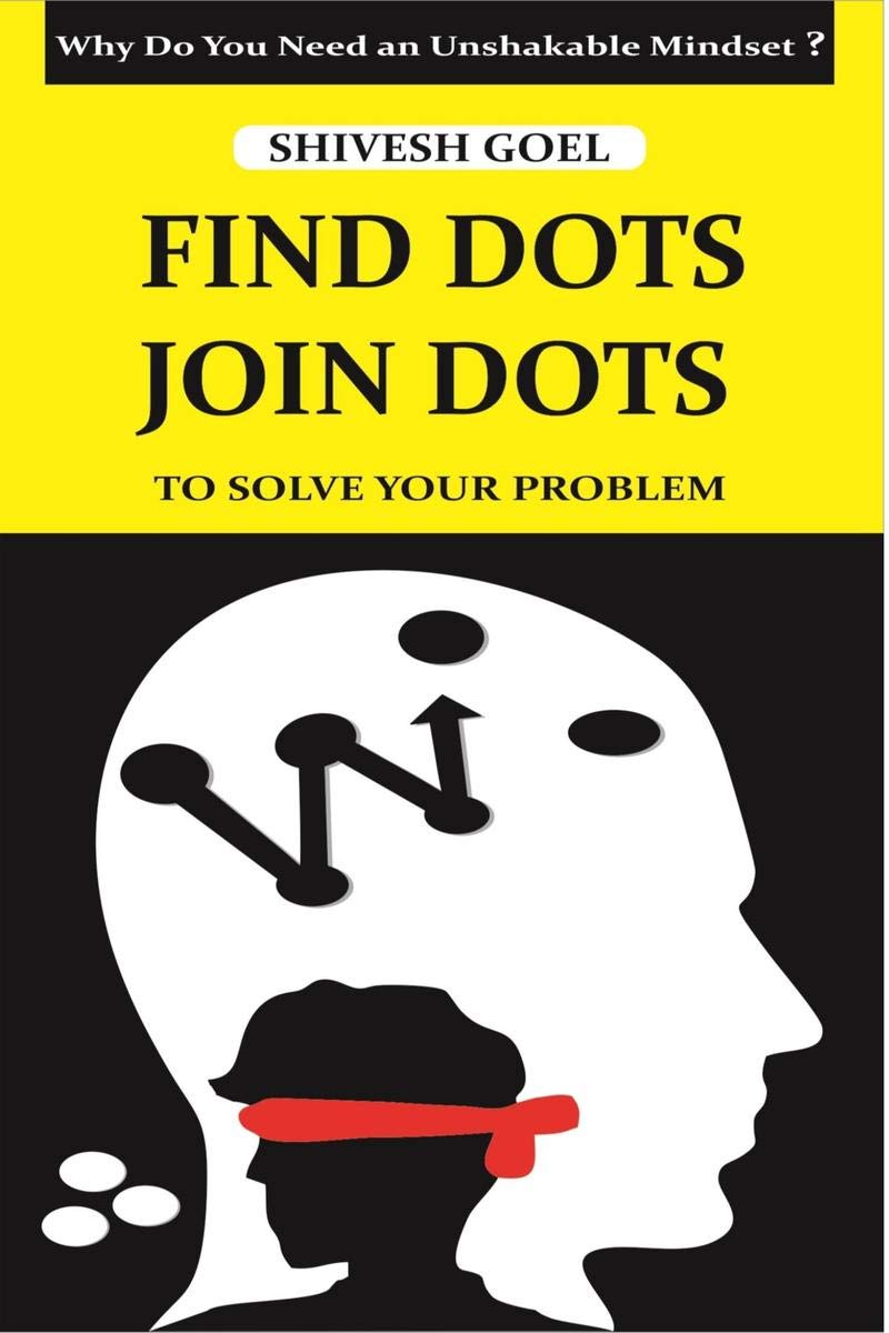 Find Dots Join Dots To Solve Your Problem: Why Do You Need An Unshakable Mindset ?