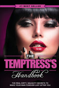 The Temptresss Handbook: The Real Dirty, Naughty Secrets to Make Your Man FOREVER LUST After You