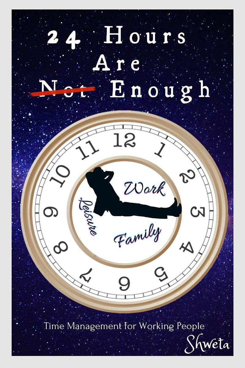 24 Hours Are Enough: StepByStep Guide For Working People To Get More Done