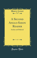 A Second AngloSaxon Reader: Archaic and Dialectal (Classic Reprint)