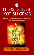 The Secrets Of Jyotish Gems:A Guide To The Fundamentals Of Sacred Astro Gemology Of India.