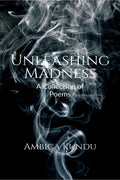 Unleashing Madness : A Collection Of Poems