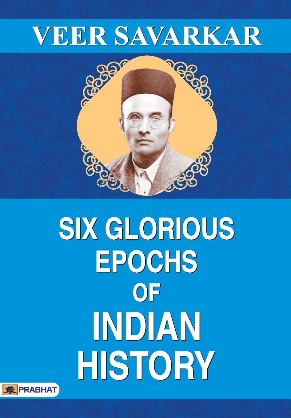 SIX GLORIOUS EPOCHS OF INDIAN HISTORY