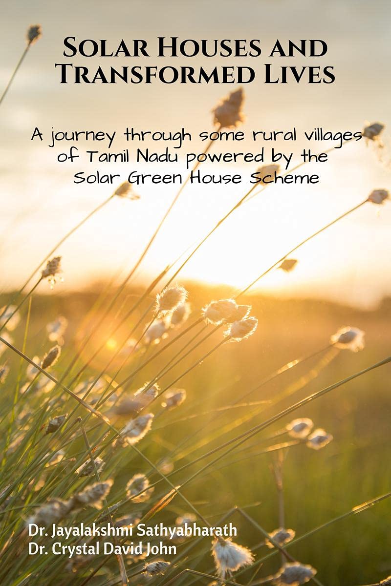 Solar Houses and Transformed Lives : A journey through some rural villages of Tamil Nadu powered by the Solar Green House Scheme