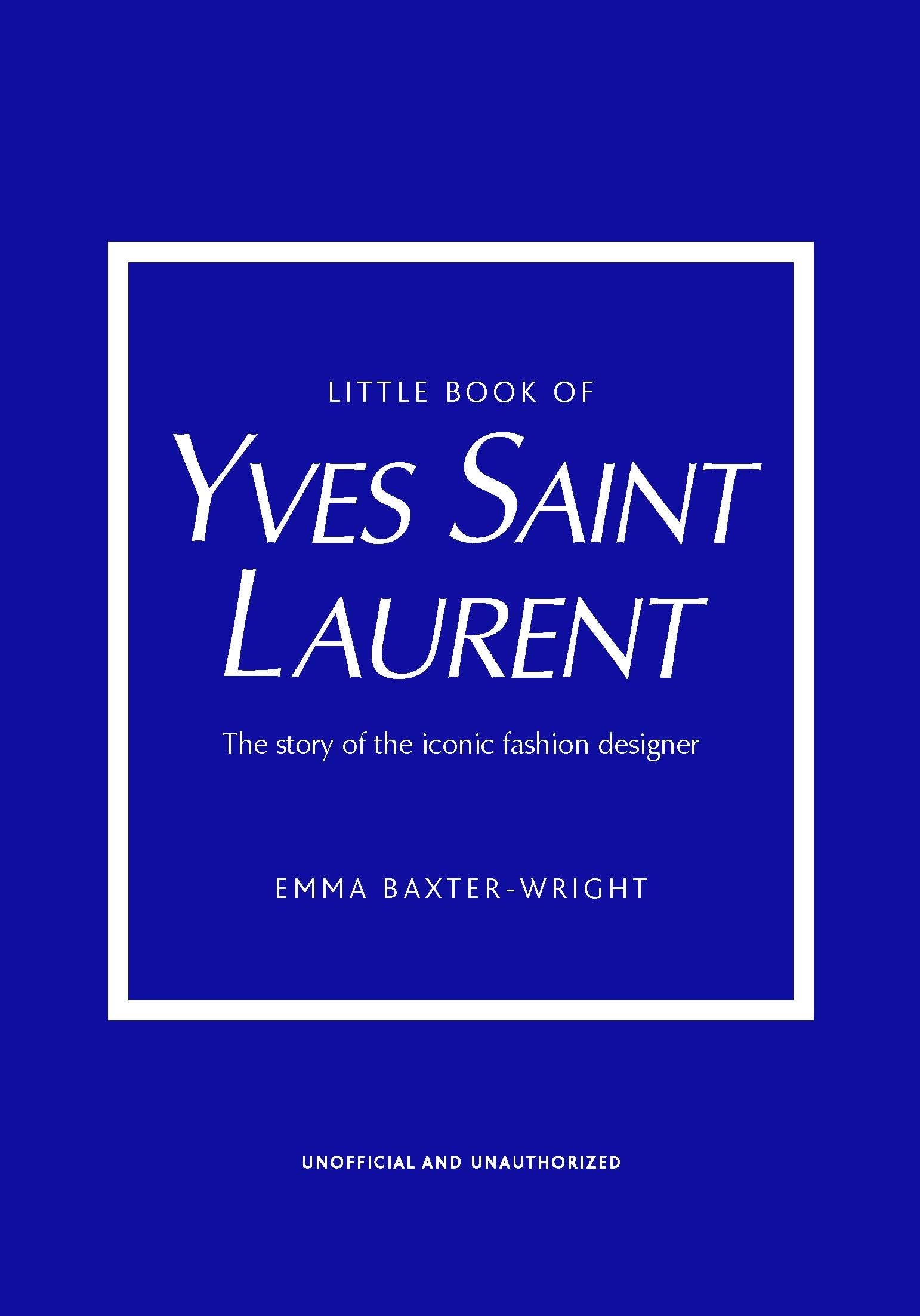 Little Book of Yves Saint Laurent: The Story of the Iconic Fashion House (Little Books of Fashion, 8)