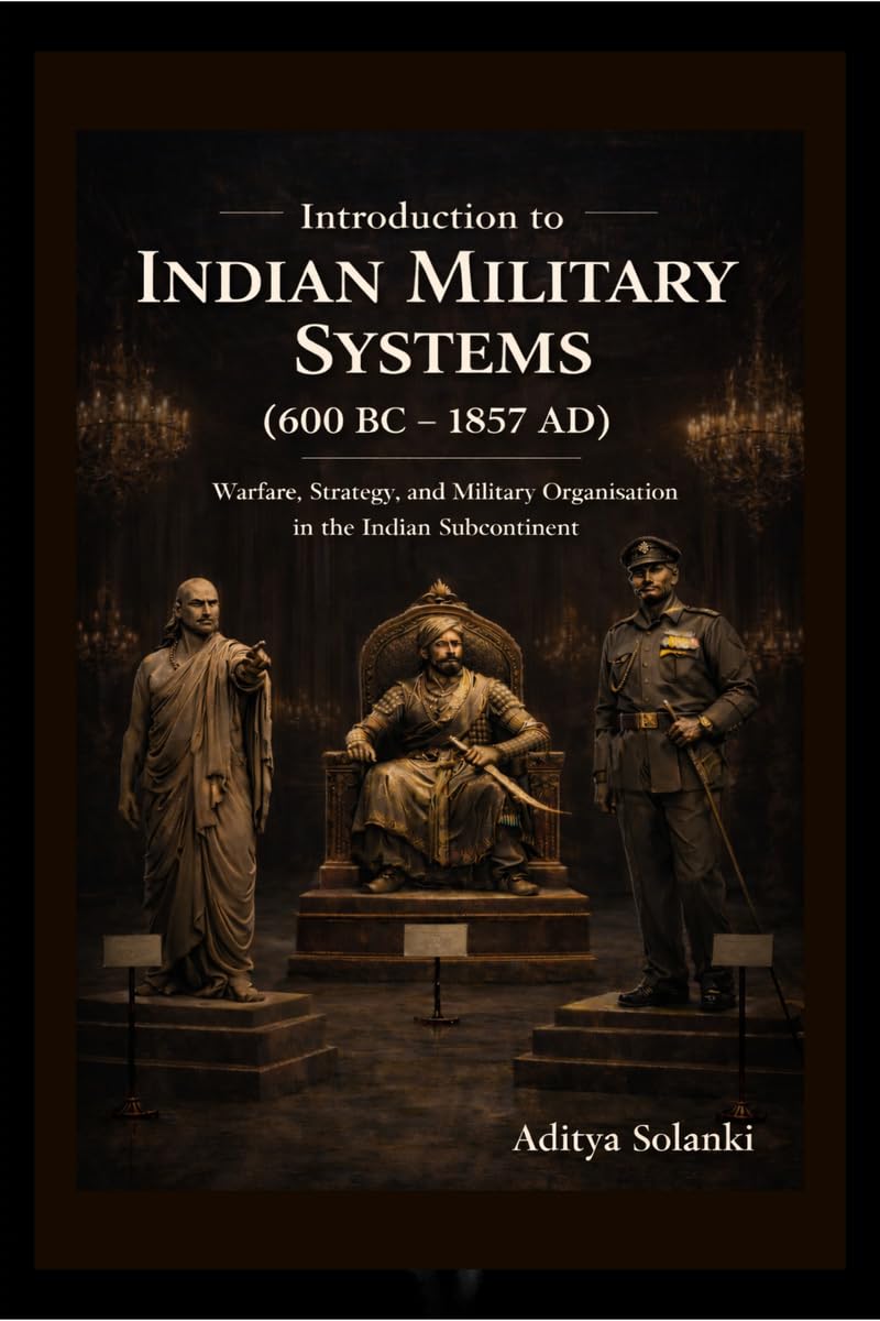 Introduction to Indian Military History ( 600 BC  1857 AD ): A foundational study for the students of Defence and strategic stu