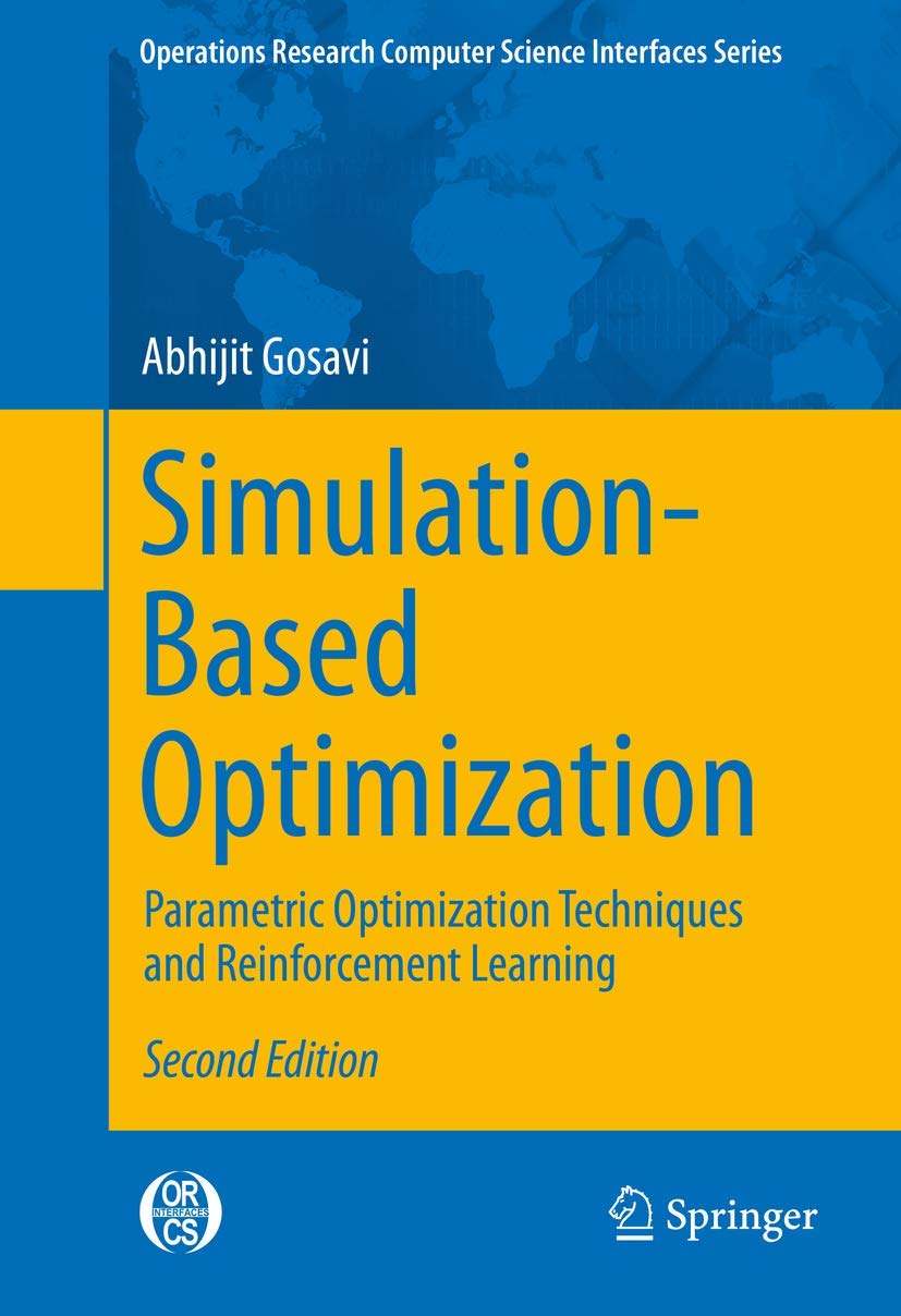 SimulationBased Optimization: Parametric Optimization Techniques and Reinforcement Learning (Operations Research/Computer Scien