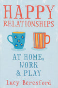 Happy Relationships at Home, Work and Play (UK PROFESSIONAL GENERAL REFERENCE General Reference)