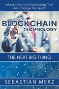Blockchain Technology  The Next Big Thing: Introduction To A Technology That May Change The World