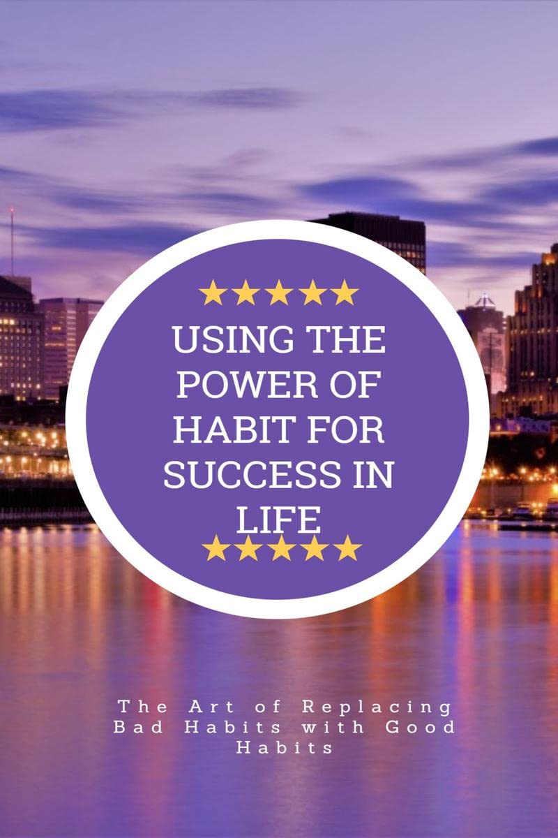 USING THE POWER OF HABIT FOR SUCCESS IN LIFE