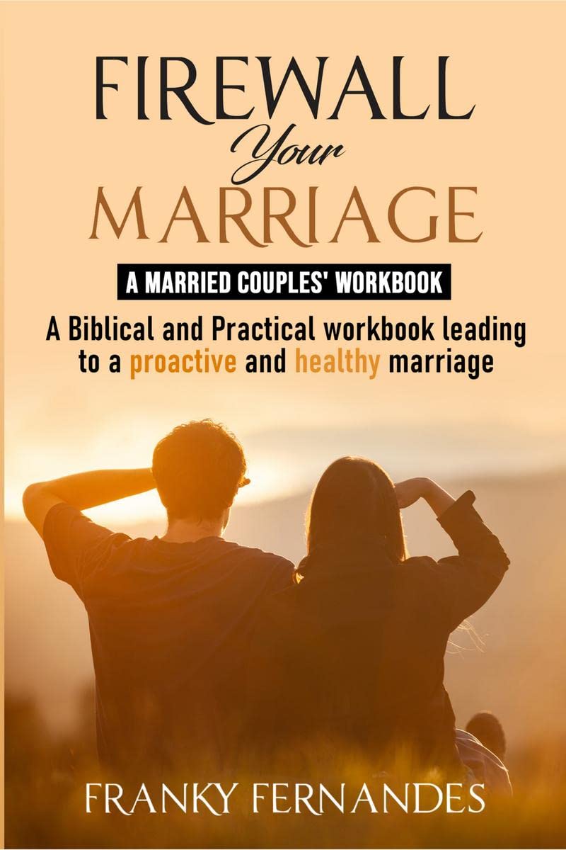 FIREWALL YOUR MARRIAGE  MARRIED COUPLES WORKBOOK : A BIBLICAL AND PRACTICAL WORKBOOK LEADING TO A PROACTIVE AND HEALTHY RELATIO