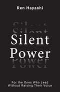 SILENT POWER : For the Ones Who Lead Without Raising Their Voice