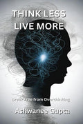 Think Less, Live More: Break Free from Overthinking