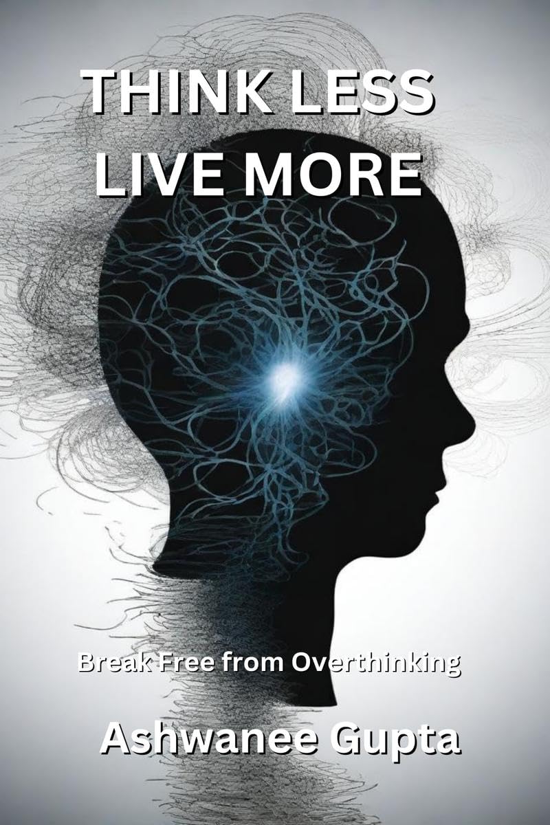 Think Less, Live More: Break Free from Overthinking