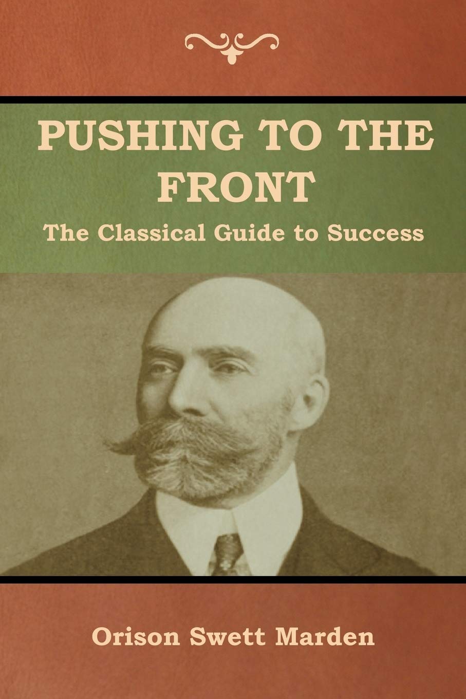 Pushing To The Front: The Classical Guide To Success (The Complete Volume; Part 1 & 2)