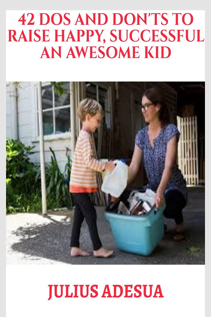 42 DOS AND DONTS TO RAISE HAPPY, SUCCESSFUL AN AWESOME KID