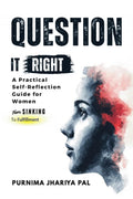 Question it Right A Practical SelfReflection Guide for Women: From Sinking to Fulfillment, A SelfLove and Confidence Workbook 