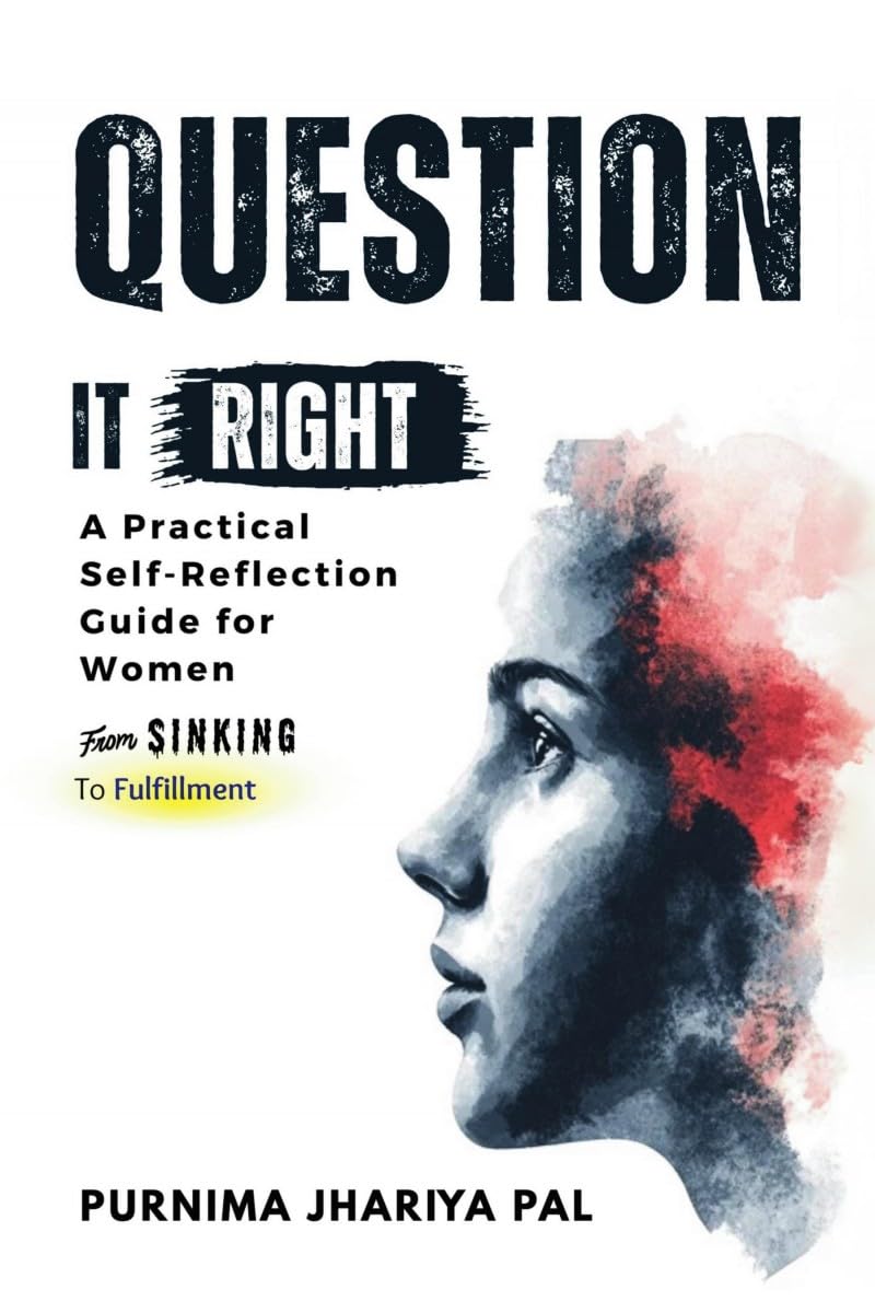 Question it Right A Practical SelfReflection Guide for Women: From Sinking to Fulfillment, A SelfLove and Confidence Workbook 