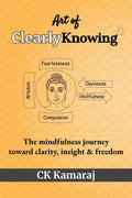 Art Of ClearlyKnowing : The mindfulness journey toward clarity, insight & freedom