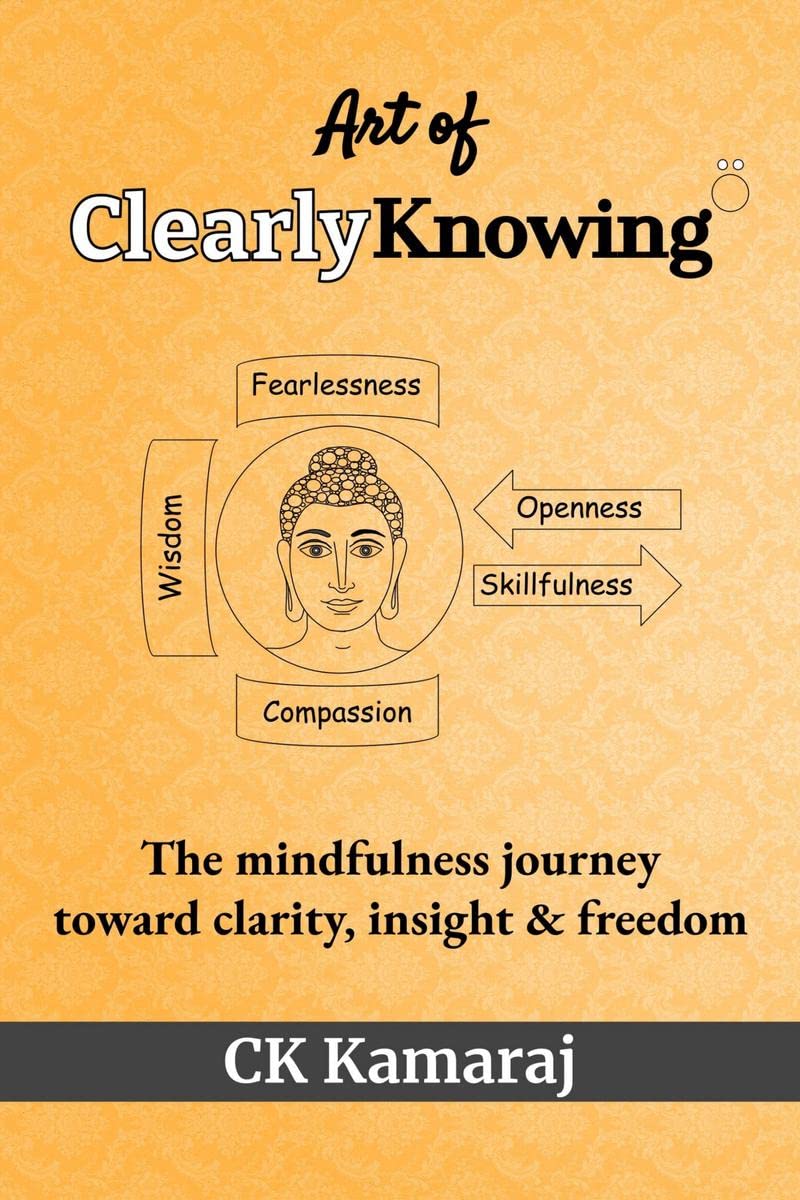 Art Of ClearlyKnowing : The mindfulness journey toward clarity, insight & freedom