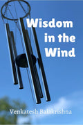 Wisdom in the Wind : Musings of Venkatesh Balakrishna
