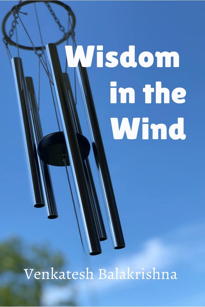 Wisdom in the Wind : Musings of Venkatesh Balakrishna