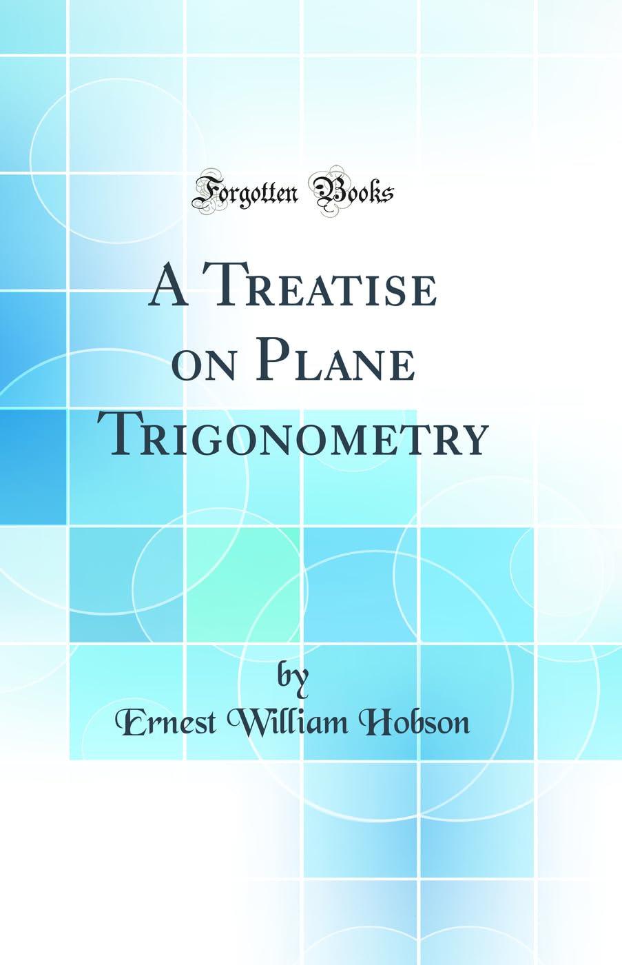 A Treatise on Plane Trigonometry (Classic Reprint)