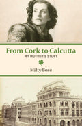 From Cork to Calcutta: My Mothers Story
