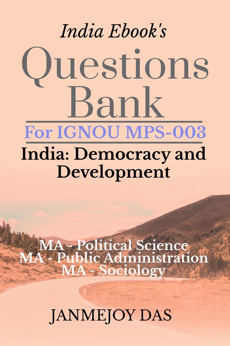 Questions Bank For IGNOU MPS003 India: Democracy and Development : Useful for MA  Political Science (MPS)  1st Year, MA  Pub