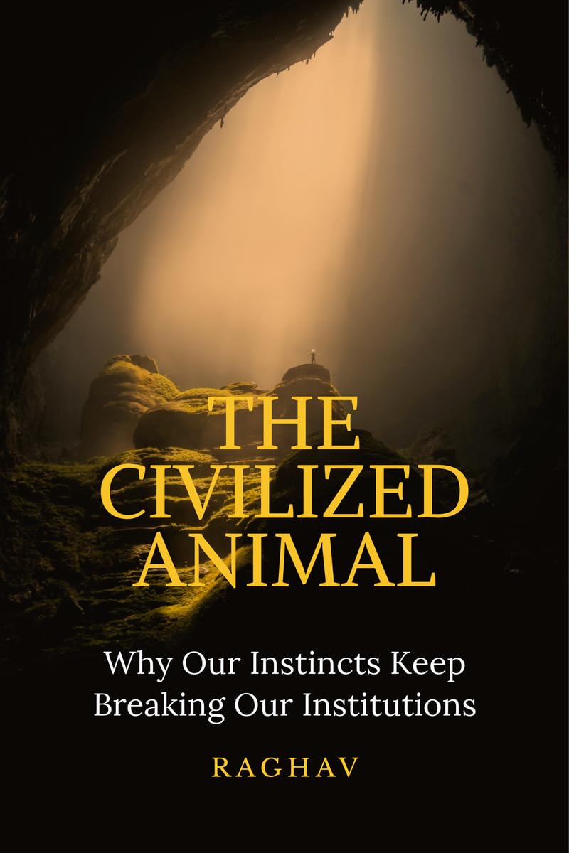The Civilized Animal: Why Our Instincts Keep Breaking Our Institutions