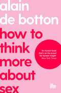 MACMILLAN How To Think More About Sex (The School of Life).