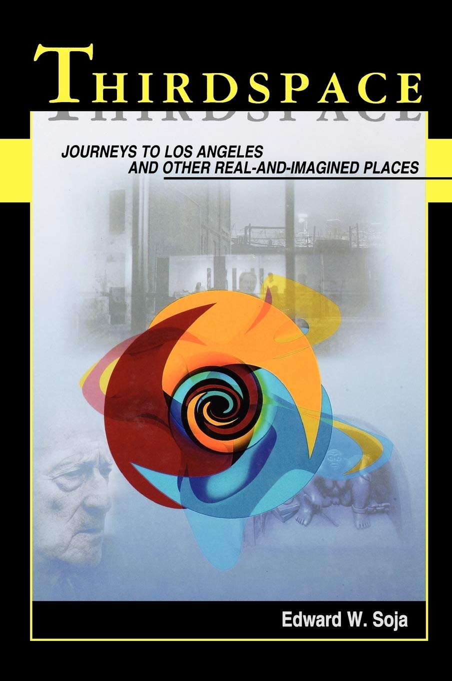 Thirdspace: Journeys to Los Angeles and Other RealandImagined Places