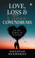 Love, Loss & Other Conundrums : In The Times Of Corona