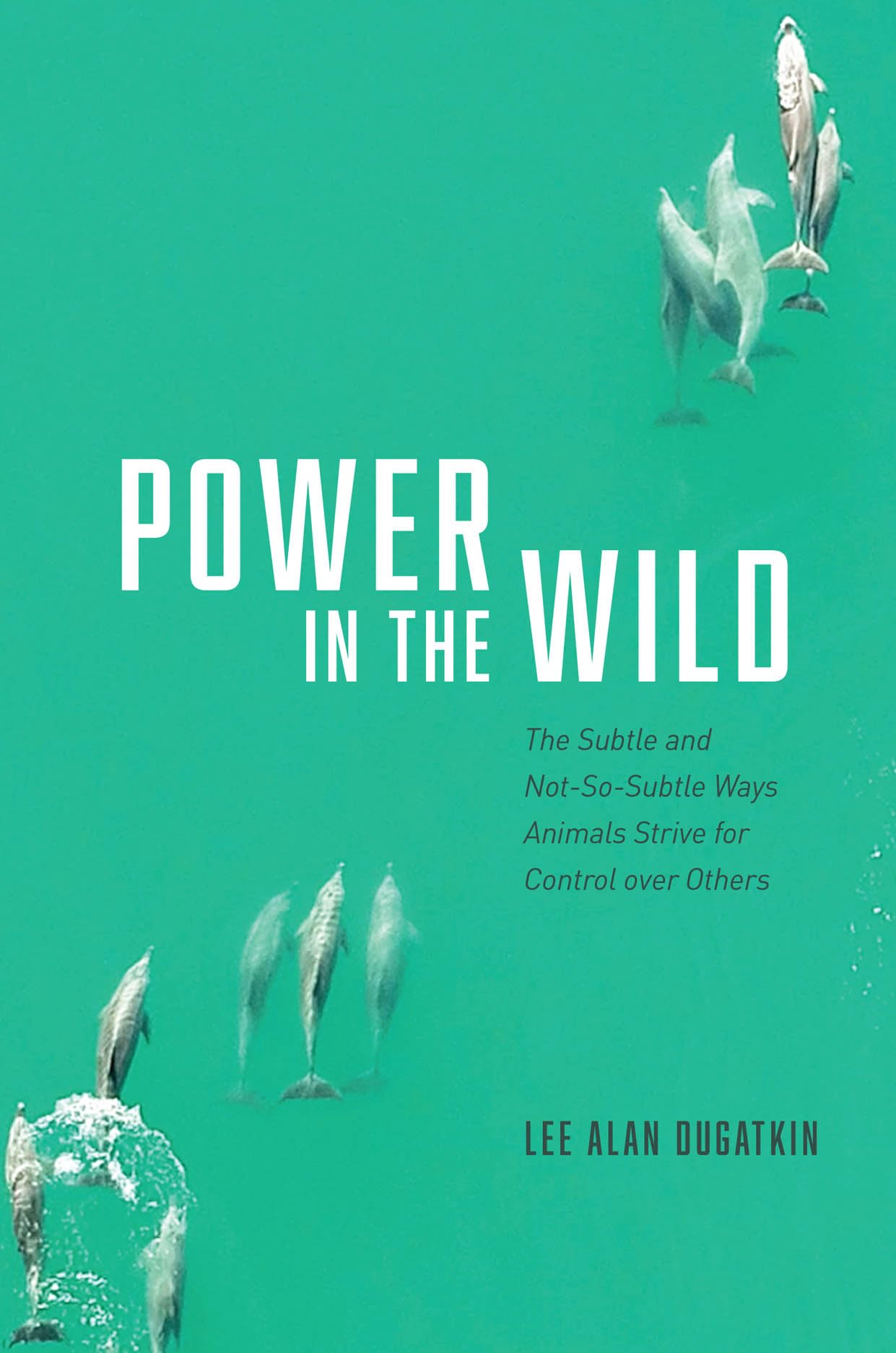 Power in the Wild: The Subtle and NotSoSubtle Ways Animals Strive for Control over Others