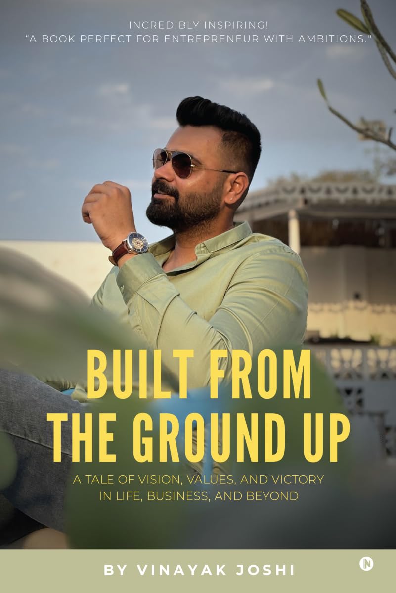 BUILT FROM THE GROUND UP: A TALE OF VISION, VALUES, AND VICTORYIN LIFE, BUSINESS, AND BEYOND