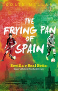 The Frying Pan of Spain: Sevilla v Real Betis: Spains Hottest Football Rivalry