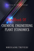 Handbook For Chemical Engineers Of Plant Economics : Plant Expenditure To Layout And Optimization : The Handy Book For Chemical