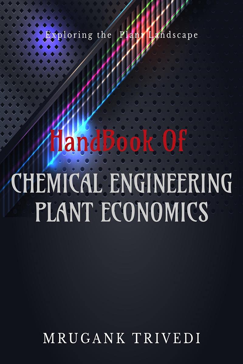 Handbook For Chemical Engineers Of Plant Economics : Plant Expenditure To Layout And Optimization : The Handy Book For Chemical