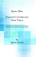 Prestons Complete Time Table: Showing the Number of Days From Any Date in Any Given Month to Any Date in Any Other Month; Embr