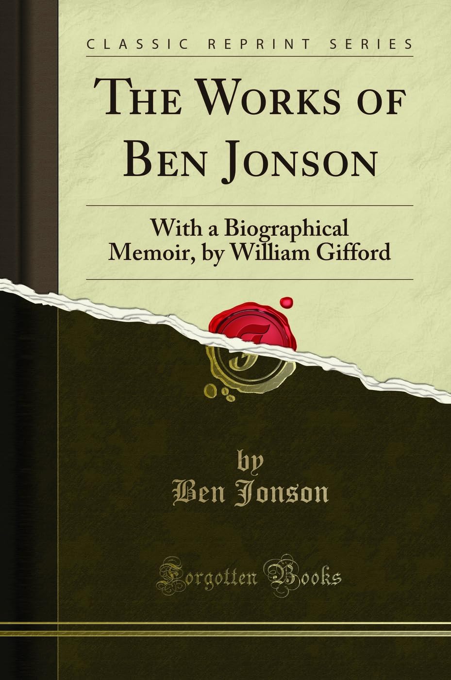 The Works of Ben Jonson: With a Biographical Memoir, by William Gifford (Classic Reprint)