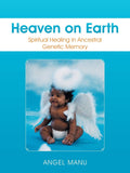 Heaven On Earth: Spiritual Healing In Ancestral Genetic Memory