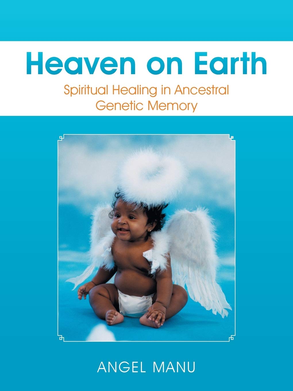 Heaven On Earth: Spiritual Healing In Ancestral Genetic Memory