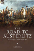 The Road to Austerlitz: Napoleons Campaign of 1805